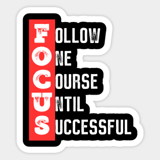Focus - Follow one course until successful - Motivational quote Sticker